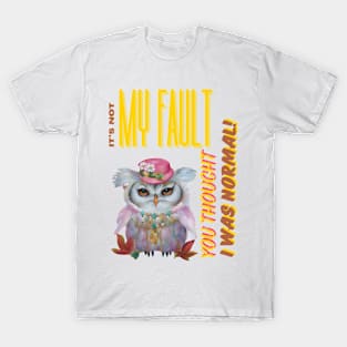 "It's Not My Fault You Thought I was Normal" Funny Owl Digital Artwork T-Shirt